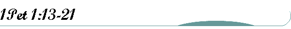 1Pet 1:13-21